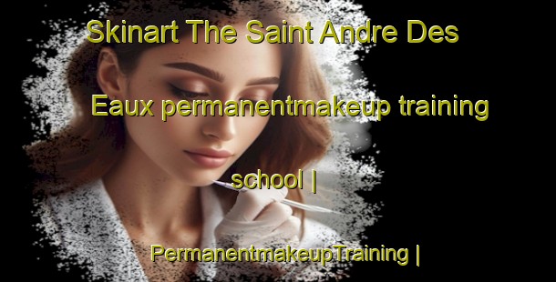Skinart The Saint Andre Des Eaux permanentmakeup training school | PermanentmakeupTraining | PermanentmakeupClasses | SkinartTraining-France